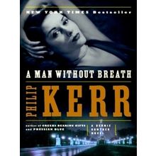 A Man Without Breath - A Bernie Gunther Novel