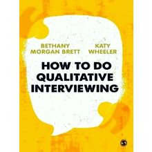 How to Do Qualitative Interviewing - Bethany Rowan Morgan Brett; Kathryn Wheeler