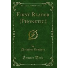 First Reader (Phonetic) (Classic Reprint)