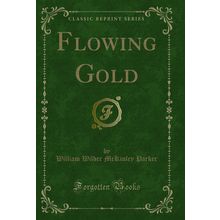 Flowing Gold (Classic Reprint)