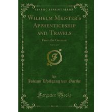 Wilhelm Meister's Apprenticeship and Travels, Vol. 1 of 2: From the German