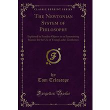 The Newtonian System of Philosophy (Classic Reprint)