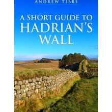 A Short Guide to Hadrian's Wall
