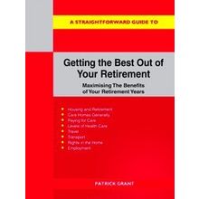 A Straightforward Guide To Getting The Best Out Of Your Retirement: Revised 2023