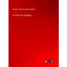A Chave Do Enigma - Antonio Feliciano De Castilho