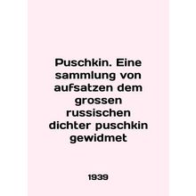 Puschkin. Eine sammlung von aufsatzen dem grossen russischen dichter puschkin