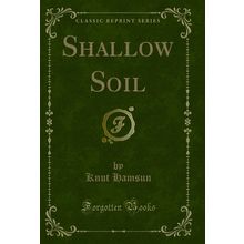 Shallow Soil (Classic Reprint)