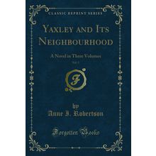 Yaxley and Its Neighbourhood, Vol. 3: A Novel in Three Volumes