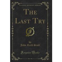 The Last Try (Classic Reprint)