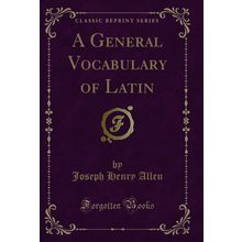A General Vocabulary of Latin (Classic Reprint)