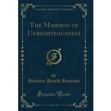The Mammon of Unrighteousness (Classic Reprint)