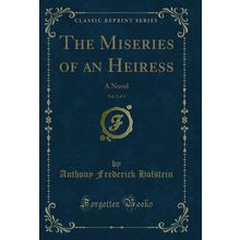 The Miseries of an Heiress, Vol. 2 of 4: A Novel (Classic Reprint)