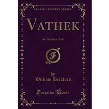 Vathek: An Arabian Tale (Classic Reprint)