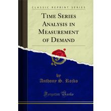 Time Series Analysis in Measurement of Demand (Classic Reprint)