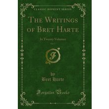 The Writings of Bret Harte, Vol. 7: In Twenty Volumes (Classic Reprint)