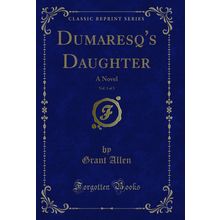 Dumaresq's Daughter, Vol. 1 of 3: A Novel (Classic Reprint)
