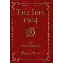 The Iris, 1904 (Classic Reprint)