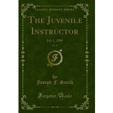The Juvenile Instructor, Vol. 44: July 1, 1909 (Classic Reprint)