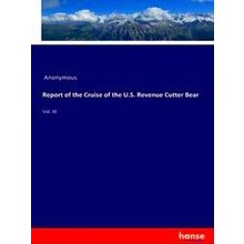 Report Of The Cruise Of The U.S. Revenue Cutter Bear