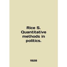 Rice S. Quantitative methods in politics. In English /Rice S. Quantitative meth
