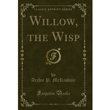 Willow, the Wisp (Classic Reprint)