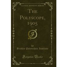 The Polyscope, 1905, Vol. 5 (Classic Reprint)