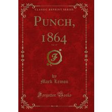 Punch, 1864, Vol. 47 (Classic Reprint)