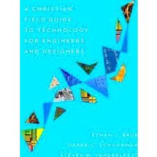 A Christian Field Guide To Technology For Engineers And Designers