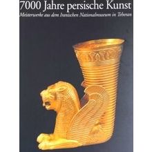 7000 Jahre Persische Kunst: Meisterwerke Aus Dem Iranischen Nationalmuseum In Te
