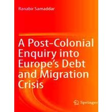 A Post-Colonial Enquiry into Europe's Debt and Migration Crisis