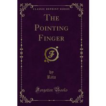 The Pointing Finger (Classic Reprint)