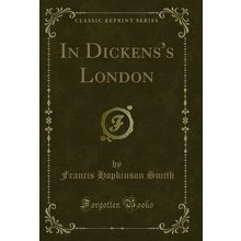 In Dickens's London (Classic Reprint)