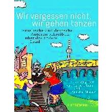 Wir Vergessen Nicht, Wir Gehen Tanzen