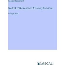 Warlock o Glenwarlock;A Homely Romance
