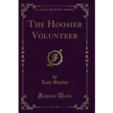 The Hoosier Volunteer (Classic Reprint)