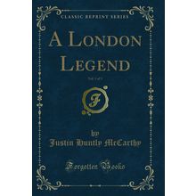 A London Legend, Vol. 1 of 3 (Classic Reprint)