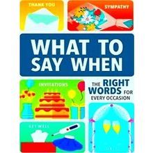 What To Say When: The Right Words For Every Occasion