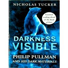 Darkness Visible Inside the World of Philip Pullman by Nicholas Tucker