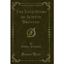 The Love-Story of Aliette Brunton (Classic Reprint)