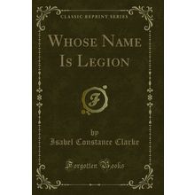 Whose Name Is Legion (Classic Reprint)