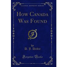 How Canada Was Found (Classic Reprint)