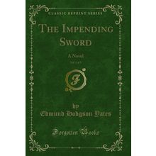 The Impending Sword, Vol. 1 of 3: A Novel (Classic Reprint)