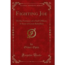 Fighting Joe: Or the Fortunes of a Staff Officer; A Story of Great Rebellion