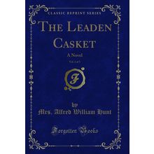 The Leaden Casket, Vol. 2 of 3: A Novel (Classic Reprint)