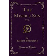 The Misers Son: A Tale (Classic Reprint)