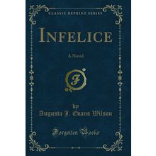 Infelice: A Novel (Classic Reprint)