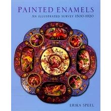 Painted Enamels - An Illustrated Survey 1500-1920 by Erika Speel