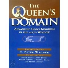 The Queen's Domain - Advancing God's Kingdom In The 40/70 Window by C. Peter Wag