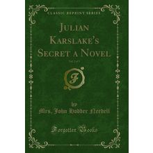 Julian Karslake's Secret a Novel, Vol. 2 of 3 (Classic Reprint)