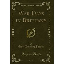War Days in Brittany (Classic Reprint)
